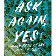 Ask Again, Yes A Novel by Keane, Mary Beth; Pope, Molly, 9781508297833