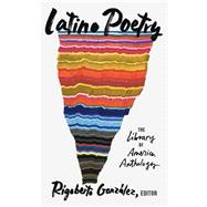 Latino Poetry: The Library of America Anthology (LOA #382) by Gonzalez, Rigoberto, 9781598537833