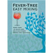 Fever-Tree Easy Mixing More than 150 quick and delicious mixed drinks and cocktails by Unknown, 9781784727833