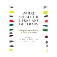 Where Are All the Librarians of Color? by Hankins, Rebecca; Juarez, Miguel, 9781936117833