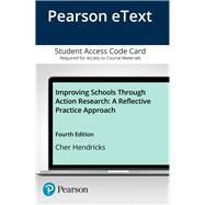Improving Schools Through Action Research A Reflective Practice Approach, Enhanced Pearson eText -- Access Card by Hendricks, Cher C., 9780134377834
