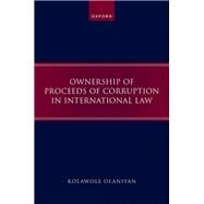 Ownership of Proceeds of Corruption in International Law by Olaniyan, Kolawole, 9780192867834