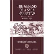 The Genesis of a Saga Narrative Verse and Prose in Kormaks Saga by O'Donoghue, Heather, 9780198117834