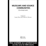 Museums and Source Communities : A Routledge Reader by Brown, Alison K.; Peers, Laura, 9780203987834