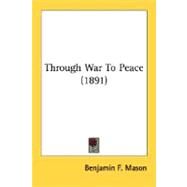 Through War To Peace by Mason, Benjamin F., 9780548677834