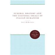 Funeral Oratory and the Cultural Ideals of Italian Humanism by McManamon, John M., 9780807817834