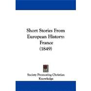 Short Stories from European History : France (1849) by Society Promoting Christian Knowledge, 9781104337834