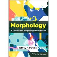 Morphology A Distributed Morphology Introduction by Punske , Jeffrey P, 9781119667834