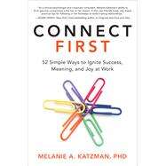 Connect First: 52 Simple Ways to Ignite Success, Meaning, and Joy at Work by Katzman, Melanie, 9781260457834