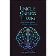Unique Oneness Theory by Manohara, S. A., 9781504397834