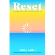 Reset Rethinking Technology for a Happier Life by Kasket, Elain, 9781783967834