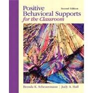 Positive Behavioral Supports for the Classroom by Scheuermann, Brenda K.; Hall, Judy A., 9780132147835