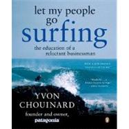Let My People Go Surfing : The Education of a Reluctant Businessman by Chouinard, Yvon (Author), 9780143037835