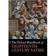 The Oxford Handbook of Eighteenth-Century Satire by Bullard, Paddy, 9780198727835