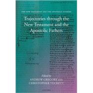 Trajectories Through the New Testament And the Apostolic Fathers by Gregory, Andrew; Tuckett, Christopher M., 9780199267835