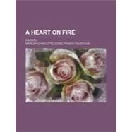 A Heart on Fire by Houstoun, Matilda Charlotte, 9780217767835