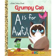 A Is for Awful: A Grumpy Cat ABC Book (Grumpy Cat) by Webster, Christy; Laberis, Steph, 9780399557835