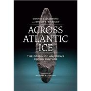 Across Atlantic Ice by Stanford, Dennis J.; Bradley, Bruce A.; Collins, Michael B., 9780520227835