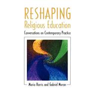 Reshaping Religious Education by Harris, Maria; Moran, Gabriel, 9780664257835