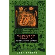 The Medieval Theater of Cruelty by Enders, Jody, 9780801487835