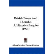 British Power and Thought : A Historical Inquiry (1901) by Canning, Albert Stratford George, 9781120167835