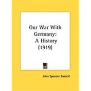 Our War with Germany : A History (1919) by Bassett, John Spencer, 9781437137835