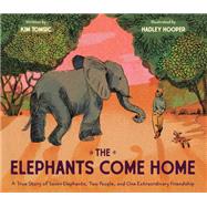 The Elephants Come Home A True Story of Seven Elephants, Two People, and One Extraordinary Friendship by Tomsic, Kim; Hooper, Hadley, 9781452127835