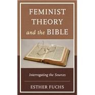 Feminist Theory and the Bible Interrogating the Sources by Fuchs, Esther, 9781498527835