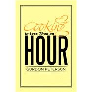 Cooking in Less Than an Hour by Peterson, Gordon, 9781514427835
