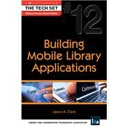 Building Mobile Library Applications by Clark, Jason A.; Kroski, Ellyssa, 9781555707835