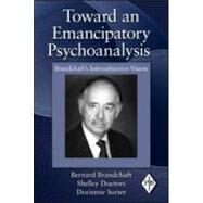 Toward an Emancipatory Psychoanalysis: Brandchaft's Intersubjective Vision by Brandchaft; Bernard, 9780415997836
