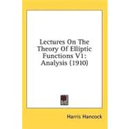 Lectures on the Theory of Elliptic Functions V1 : Analysis (1910) by Hancock, Harris, 9780548967836