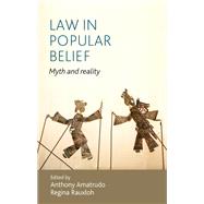 Law in popular belief Myth and reality by Amatrudo, Anthony; Rauxloh, Regina, 9780719097836