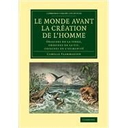 Le Monde Avant La Creation De L'homme by Flammarion, Camille, 9781108067836