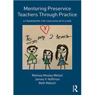 Mentoring Preservice Teachers Through Practice: A Framework for Coaching with CARE by Mosley Wetzel; Melissa, 9781138697836