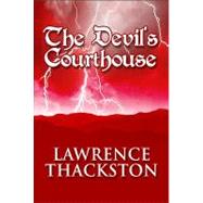 The Devil's Courthouse by Thackston, Lawrence, 9781448947836