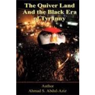 The Quiver Land and the Black Era of Tyranny by Abdul-aziz, Ahmad S., 9781468507836