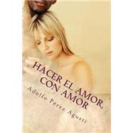 Hacer El Amor, Con Amor by Agust, Adolfo Prez, 9781508577836