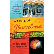 A Taste of Barcelona The History of Catalan Cooking and Eating by Song, H. Rosi; Riera, Anna, 9781538107836