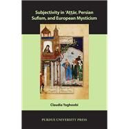 Subjectivity in 'attar, Persian Sufism, and European Mysticism by Yaghoobi, Claudia, 9781557537836