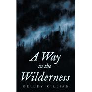 A Way in the Wilderness by Kelley Killian, 9798385017836