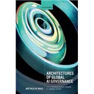 Architectures of Global AI Governance From Technological Change to Human Choice by Maas, Matthijs M., 9780198877837
