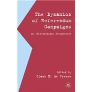 Dynamics of Referendum Campaigns : An International Perspective by de Vreese, Claes H., 9780230517837