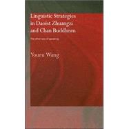 Linguistic Strategies in Daoist Zhuangzi and Chan Buddhism: The Other Way of Speaking by Wang,Youru, 9780415297837