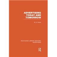 Advertising Today and Tomorrow (RLE Advertising) by Evans,W.A., 9780415817837