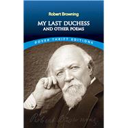 My Last Duchess and Other Poems by Browning, Robert, 9780486277837