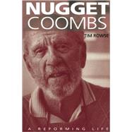Nugget Coombs: A Reforming Life by Tim Rowse, 9780521677837