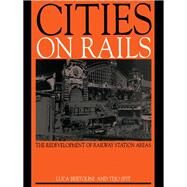Cities on Rails: The Redevelopment of Railway Stations and their Surroundings by Bertolini,Luca, 9781138137837