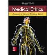 Medical Ethics: Accounts of Ground-Breaking Cases by Gregory Pence, 9781260807837