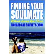 Finding Your Soulmate Without Losing Your Head by Sexton, Richard; Sexton, Shirley, 9781430327837